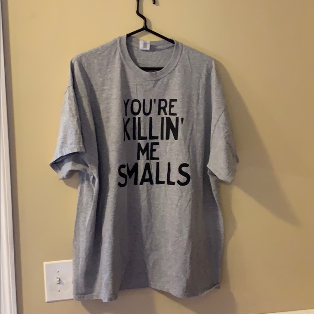 you’re killing me Smalls tshirt